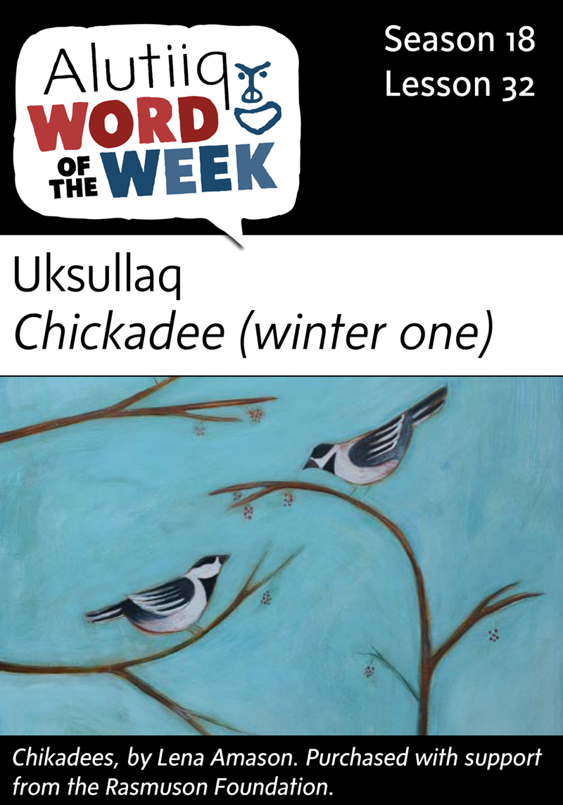 Chickadee-Alutiiq Word of the Week-January 31