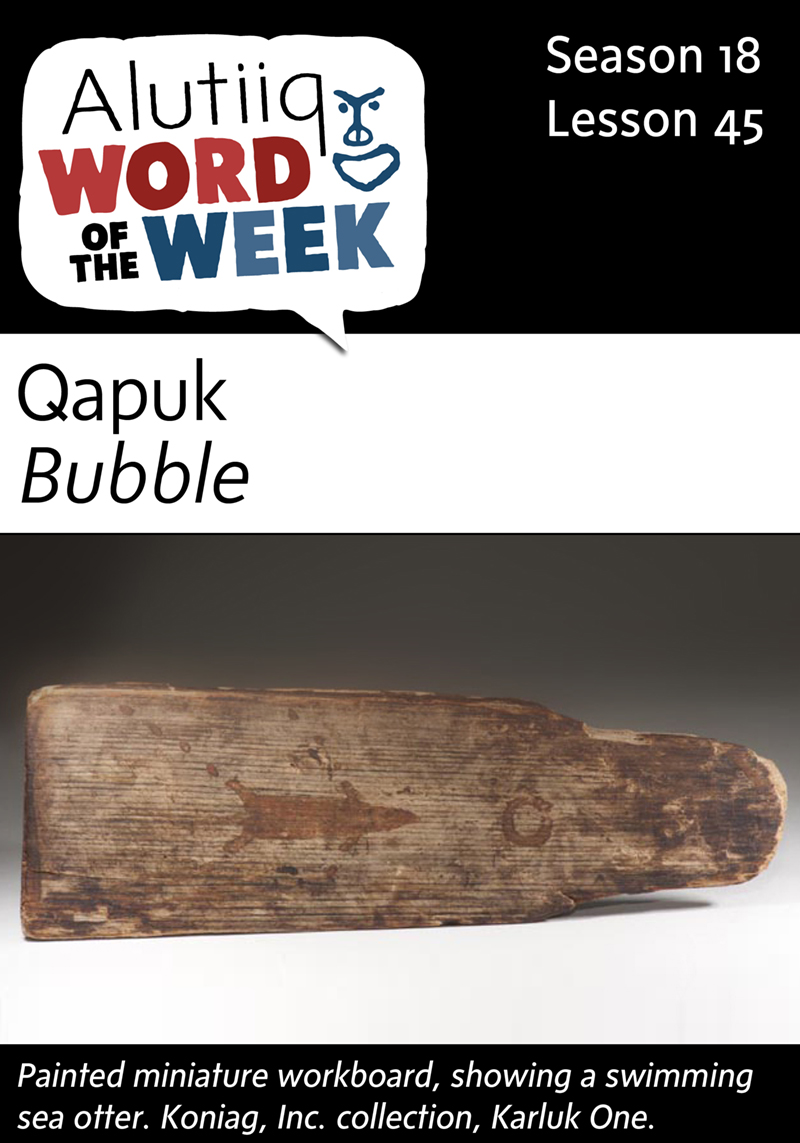 Bubble-Alutiiq Word of the Week-May 1