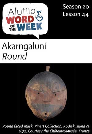 Round-Alutiiq Word of the Week-April 29th