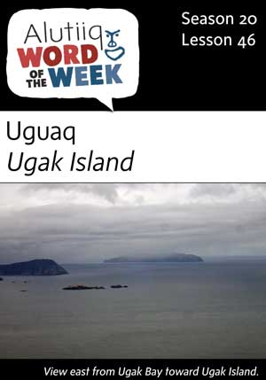 Ugak Island-Alutiiq Word of the Week-May 13th