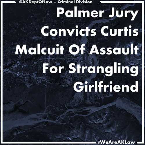 Palmer Jury Convicts Curtis Malcuit of Assault for Strangling Girlfriend