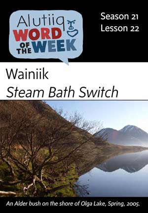 Steam Bath Switch-Alutiiq Word of the Week-November 25