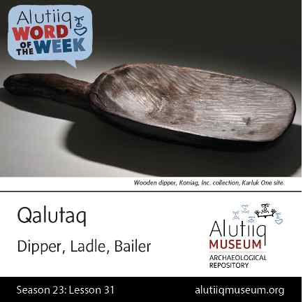 Dipper/Ladle/Bailer-Alutiiq Word of the Week-January 24th