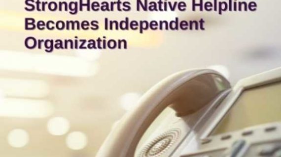 StrongHearts Native Helpline Becomes Independent Organization