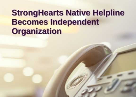 StrongHearts Native Helpline Becomes Independent Organization